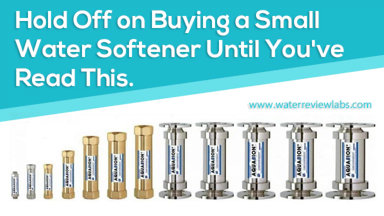 DO NOT BUY A SMALL WATER SOFTENER UNTIL YOU READ THIS