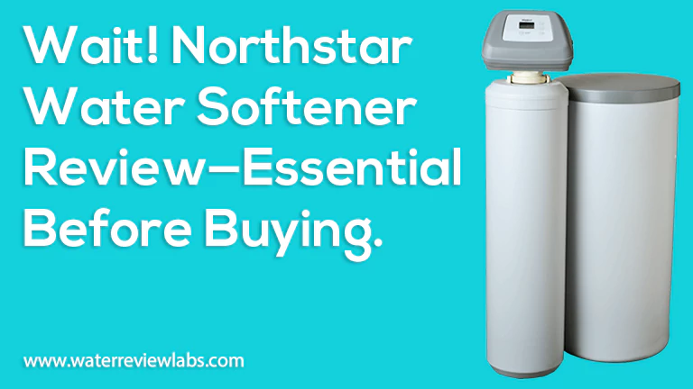 DO NOT BUY UNTIL YOU READ THIS NORTHSTAR WATER SOFTENER REVIEW