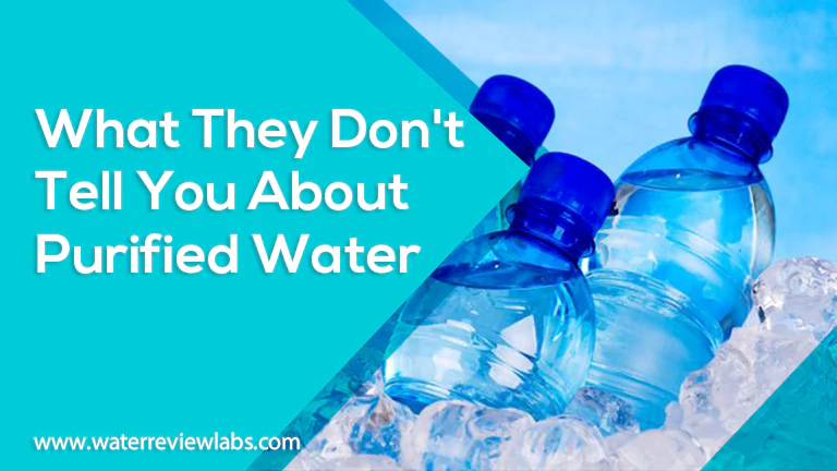 HERE IS WHAT THEY DO NOT TELL YOU ABOUT PURIFIED WATER
