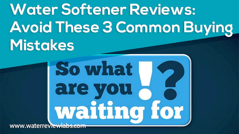 WATER SOFTENER REVIEWS 3 COMMON SOFTENER BUYING MISTAKES
