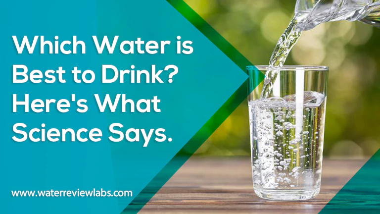 WHICH IS THE BEST WATER TO DRINK HERE IS WHAT THE SCIENCE SAYS