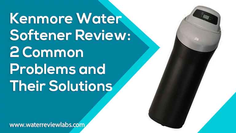 KENMORE WATER SOFTENER REVIEW 2 PROBLEMS AND HOW TO SOLVE THEM