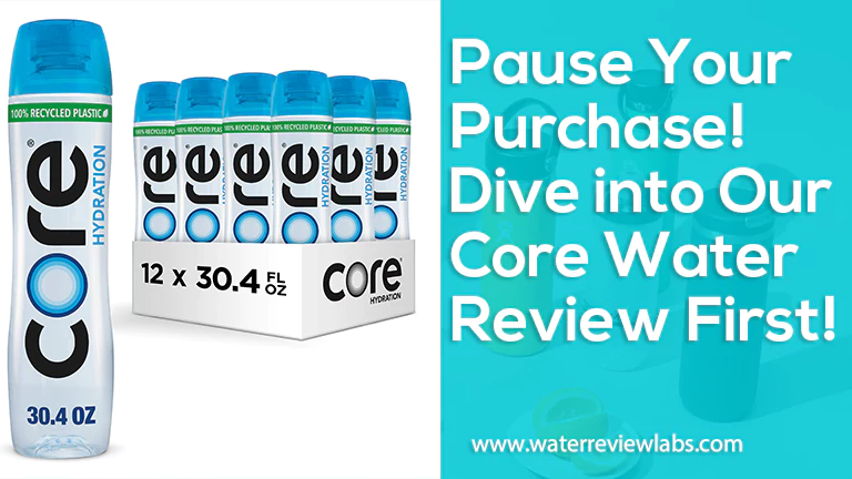 DO NOT BUY UNTIL YOU READ THIS CORE WATER REVIEW
